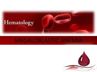 MEGALOBLASTIC ANEMIA
 