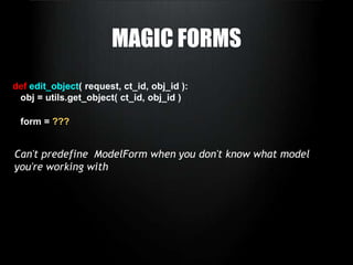 MAGIC FORMSdefedit_object( request, ct_id, obj_id ):   obj = utils.get_object( ct_id, obj_id )