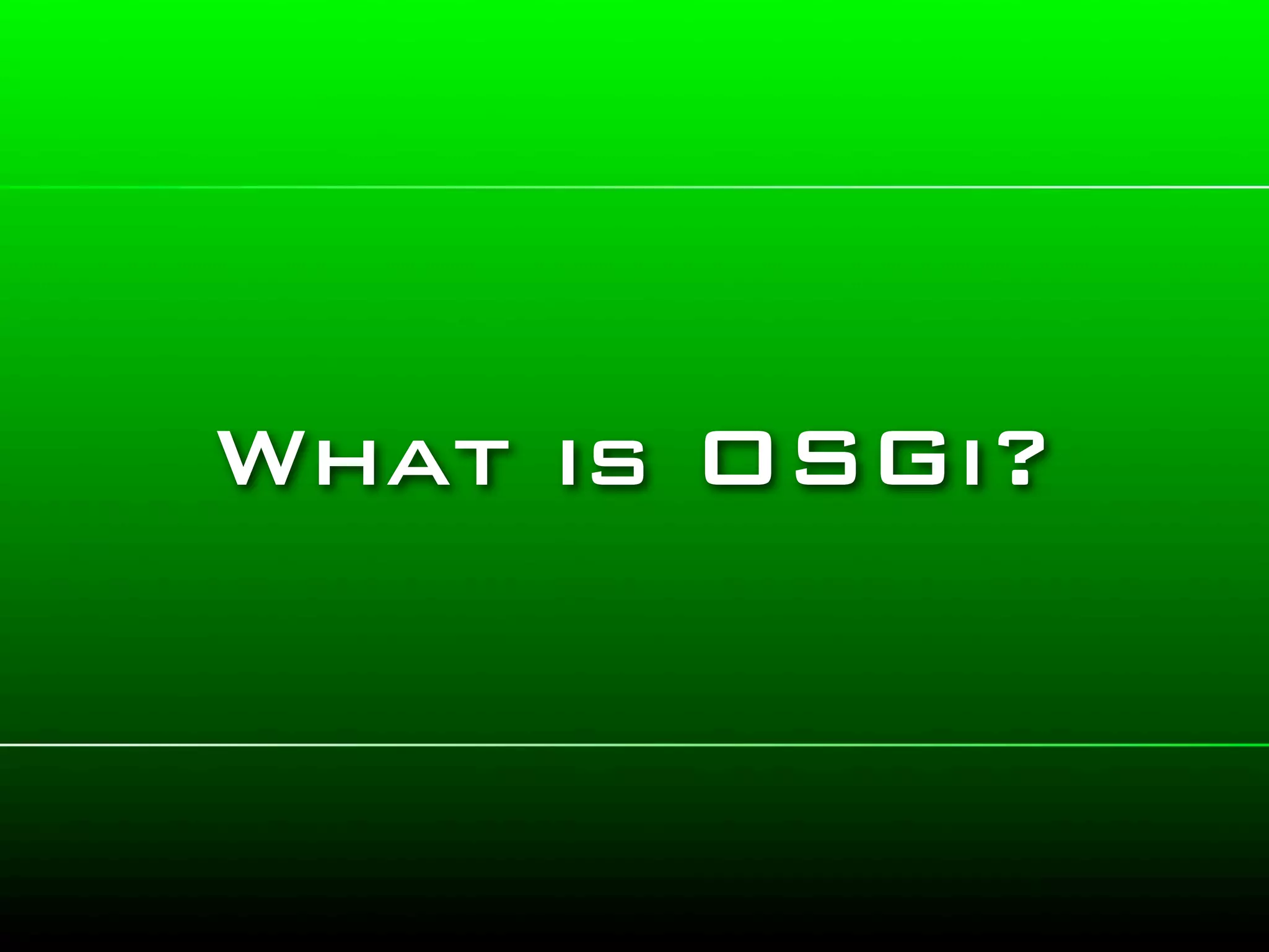 What is OSGi?
 