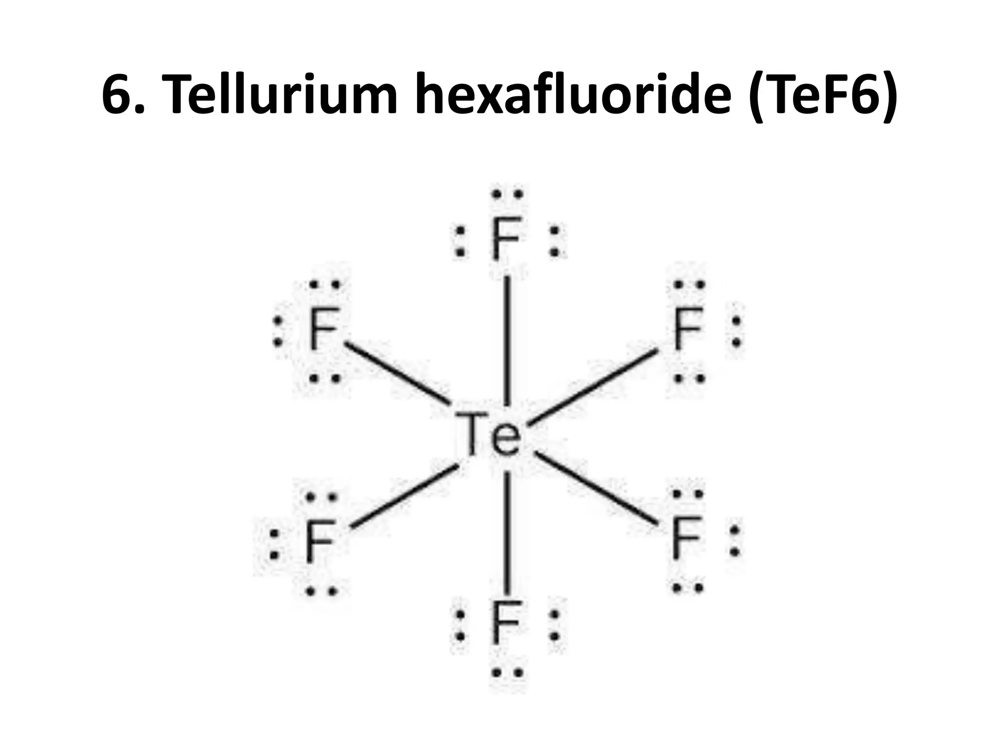 6. Tellurium hexafluoride (TeF6)
 