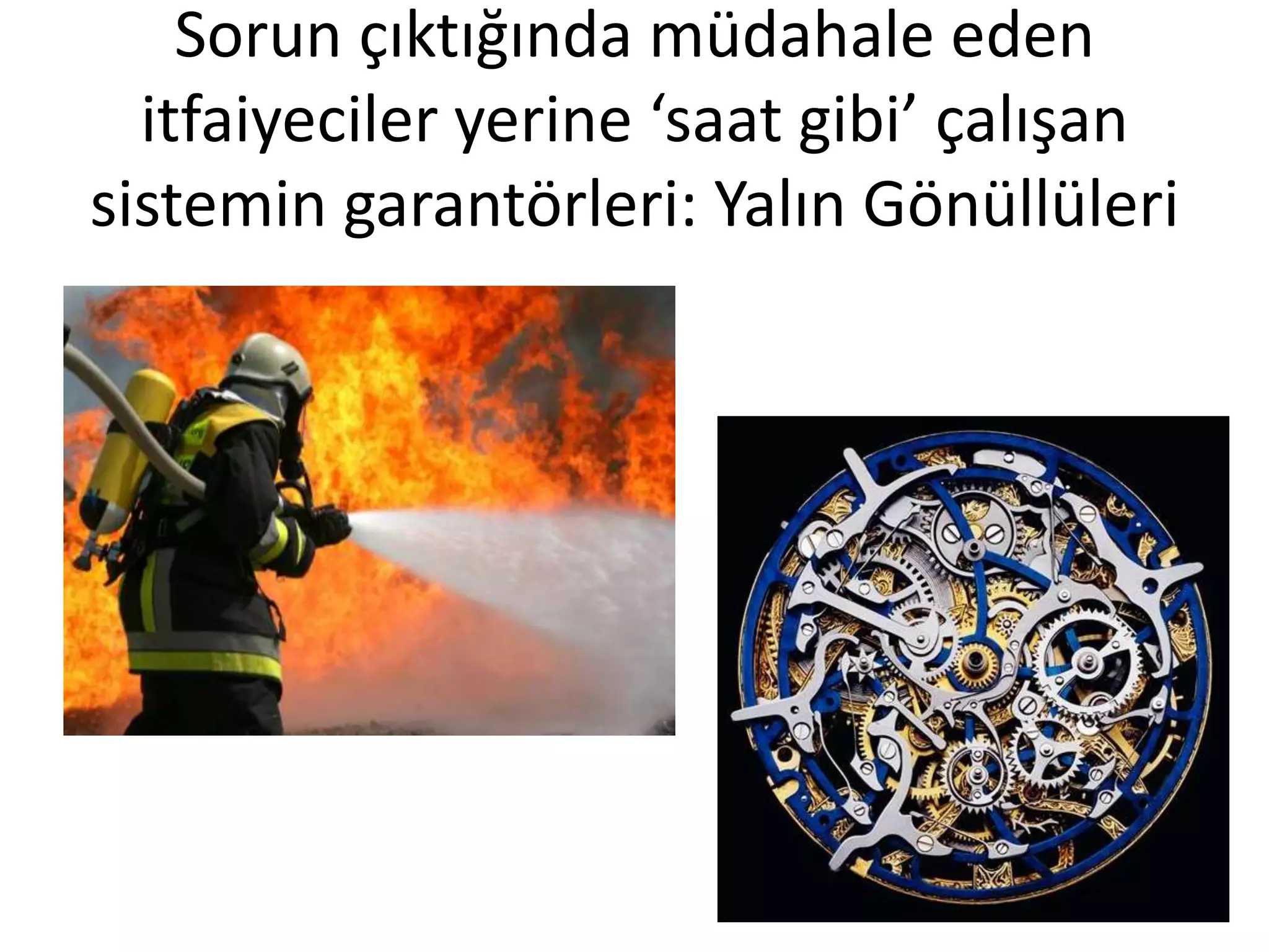 Sorun çıktığında müdahale eden
itfaiyeciler yerine ‘saat gibi’ çalışan
sistemin garantörleri: Yalın Gönüllüleri
 