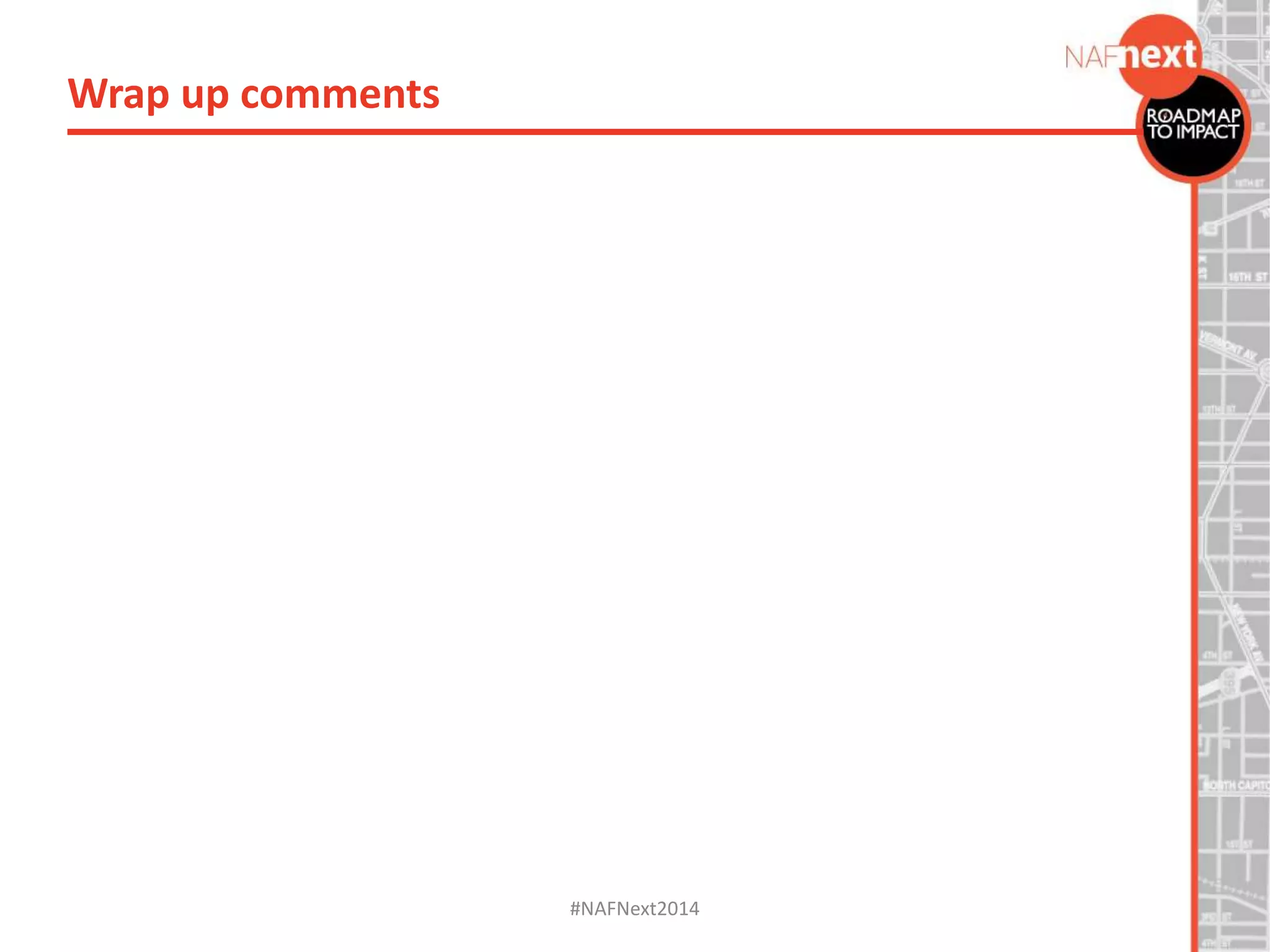 #NAFNext2014
Wrap up comments
 