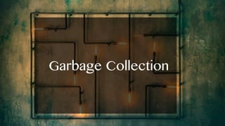 Garbage Collection
 
