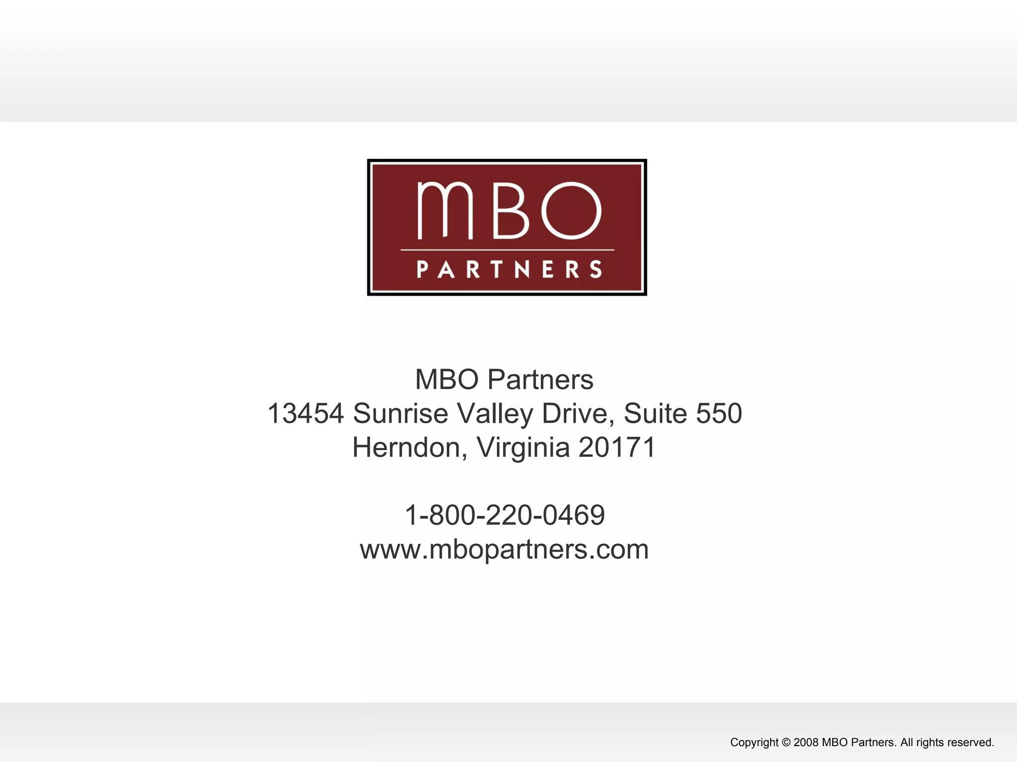 MBO Partners 13454 Sunrise Valley Drive, Suite 550 Herndon, Virginia 20171 1-800-220-0469 www.mbopartners.com 