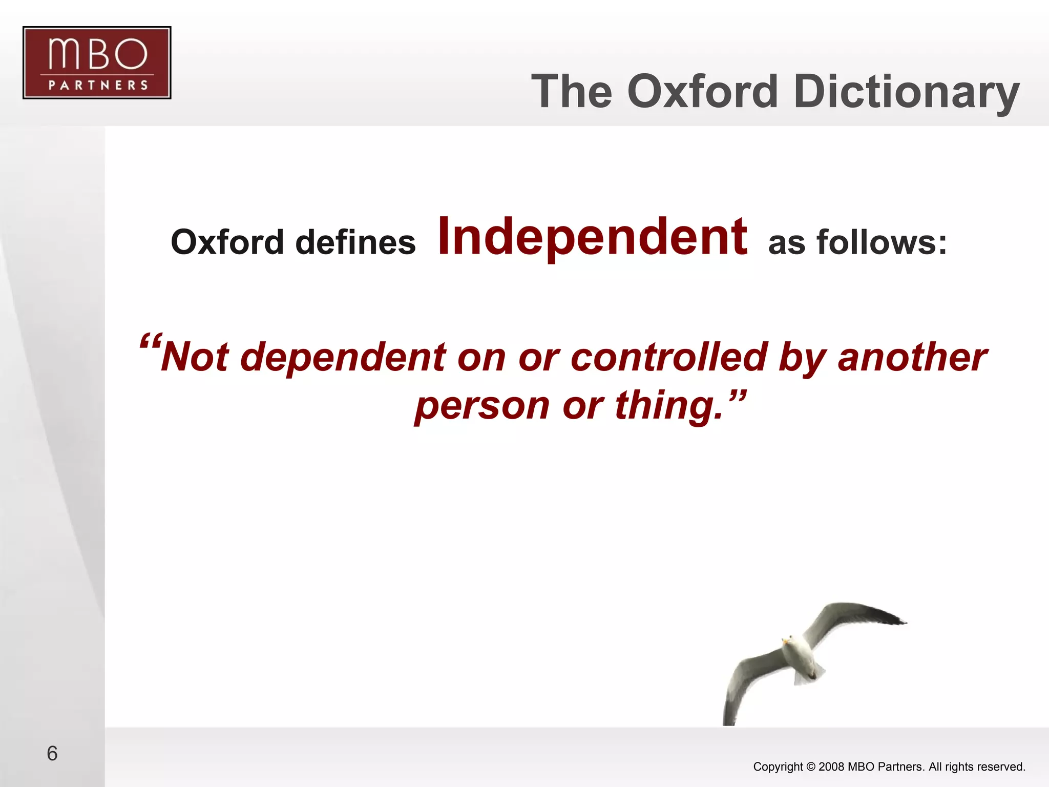 The Oxford Dictionary Oxford defines   Independent   as follows: “ Not dependent on or controlled by another person or thing.” 