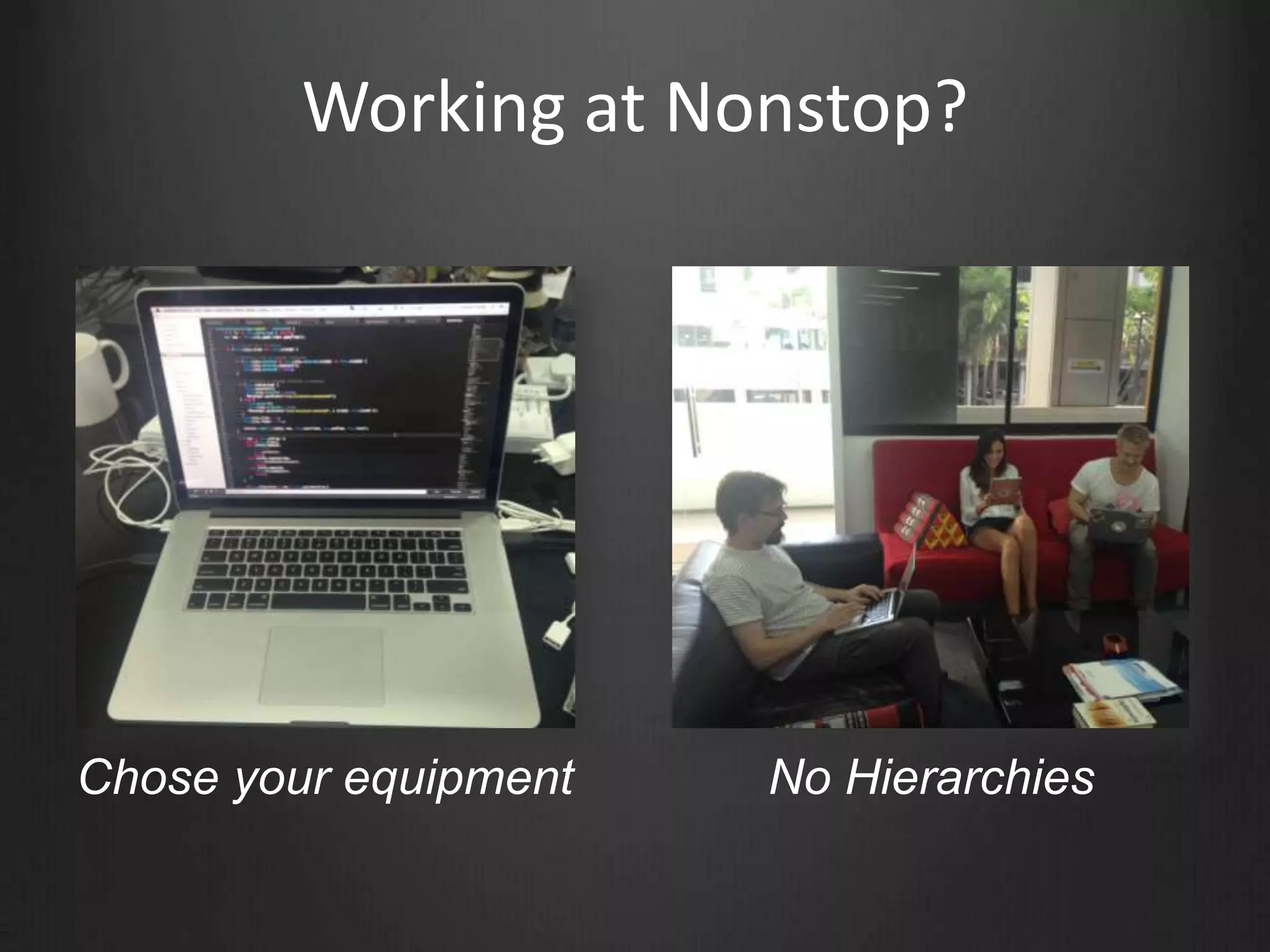 Working at Nonstop?
Chose your equipment   No Hierarchies