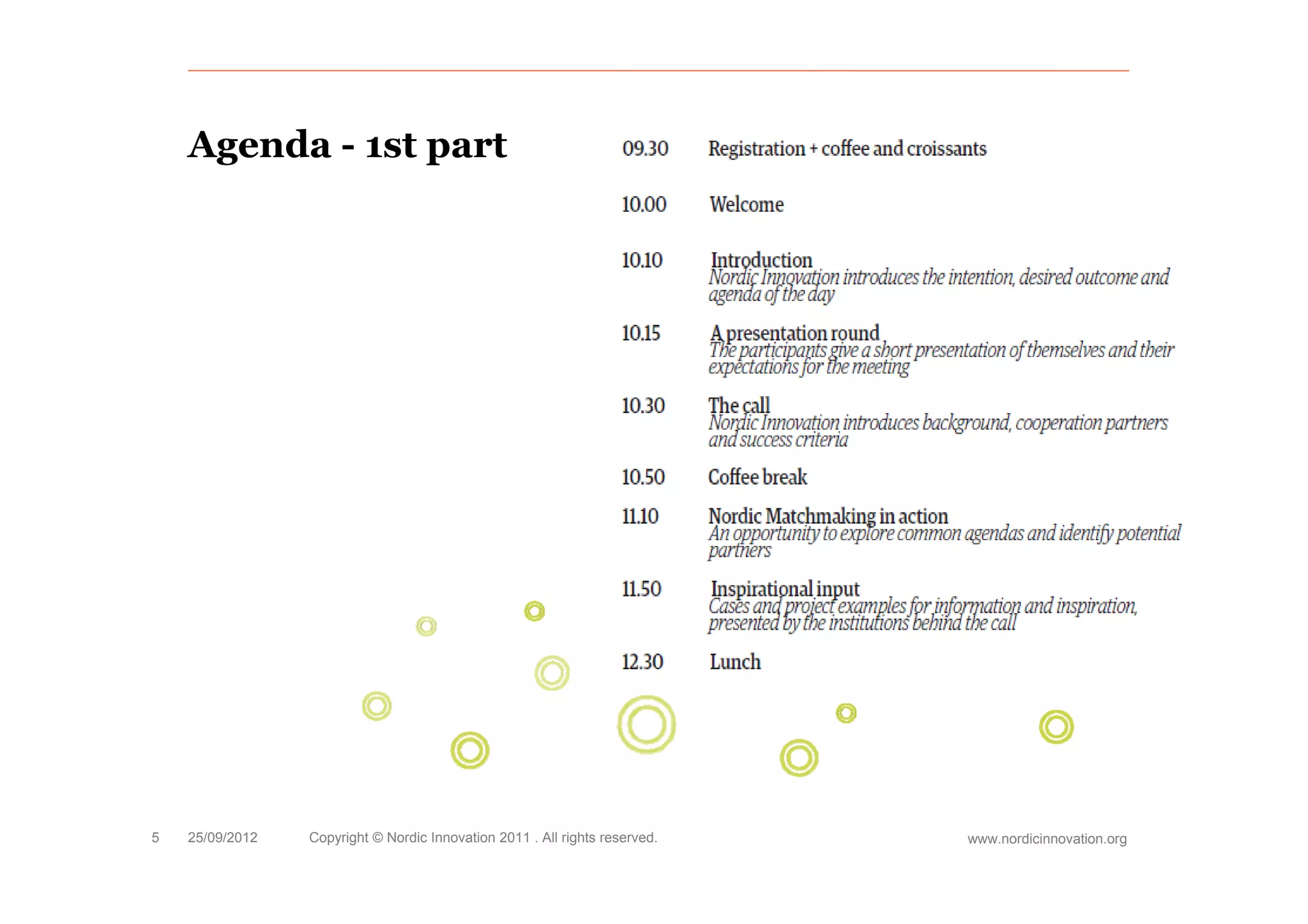 Agenda - 1st part




5   25/09/2012   Copyright © Nordic Innovation 2011 . All rights reserved.   www.nordicinnovation.org
 