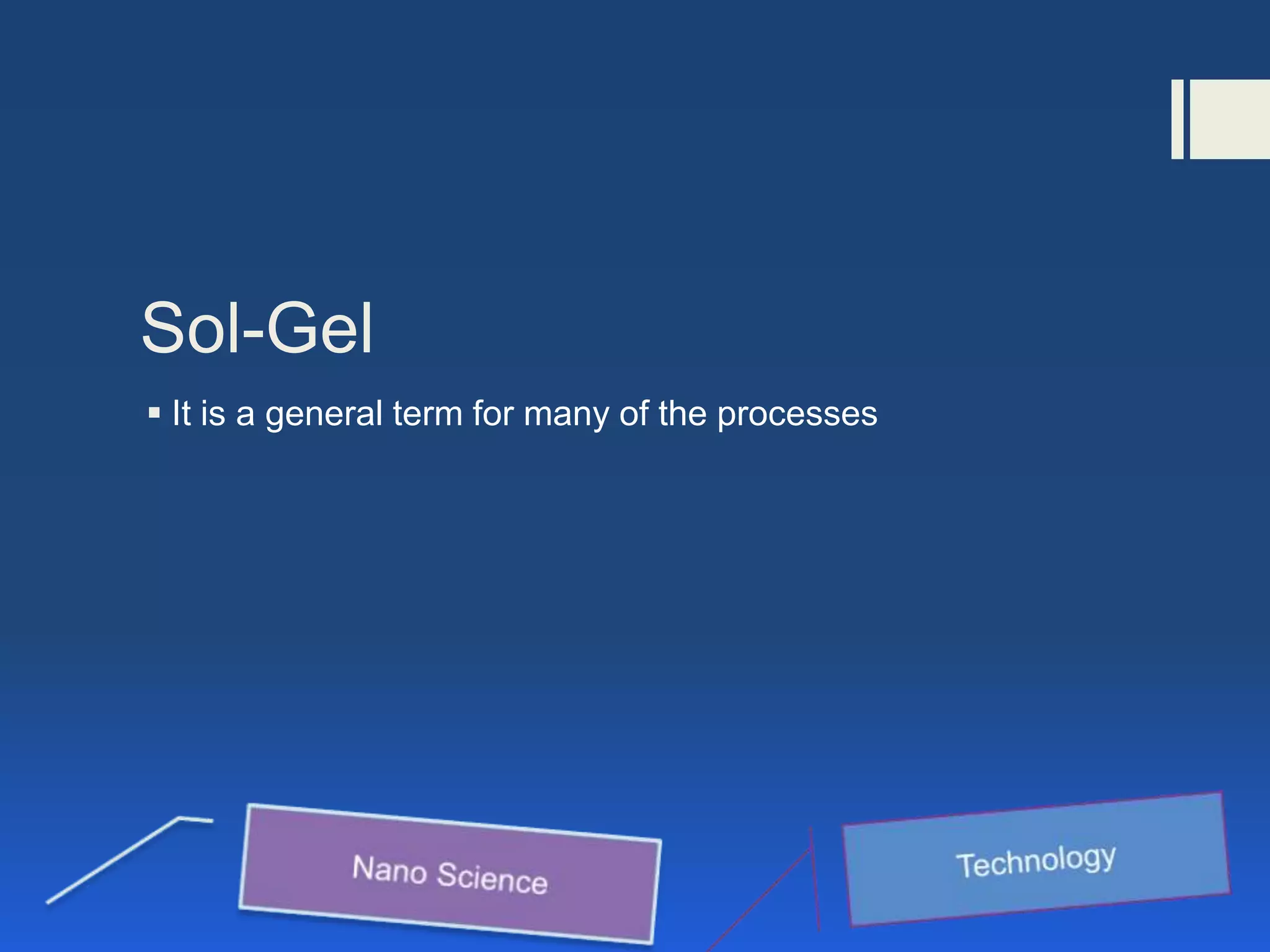 Sol-Gel
 It is a general term for many of the processes
 