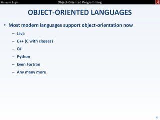 OBJECT-ORIENTED LANGUAGES
• Most modern languages support object-orientation now
– Java
– C++ (C with classes)
– C#
– Python
– Even Fortran
– Any many more
30
 