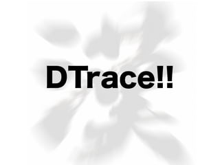 DTrace!!
 
