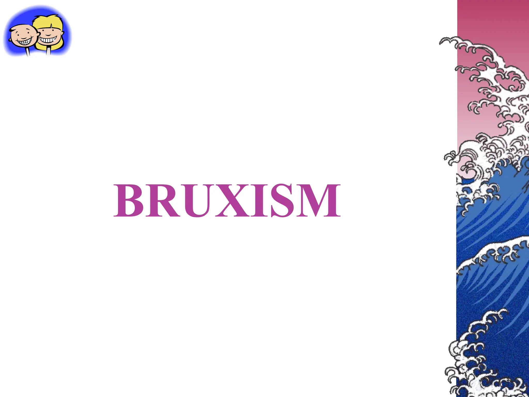 BRUXISM
 