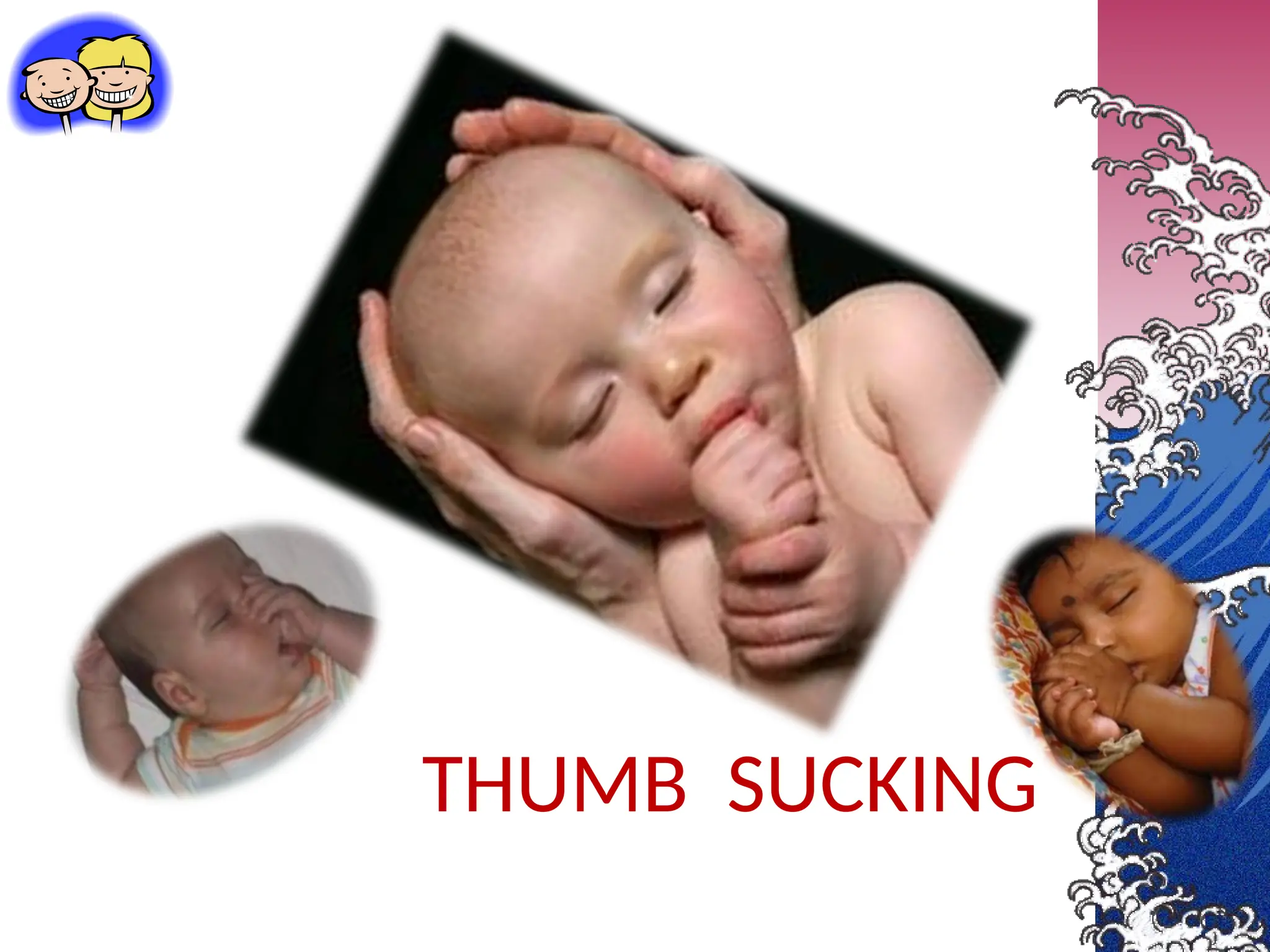 THUMB SUCKING
 