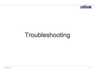 © ULLINK 2016 28
Troubleshooting
 