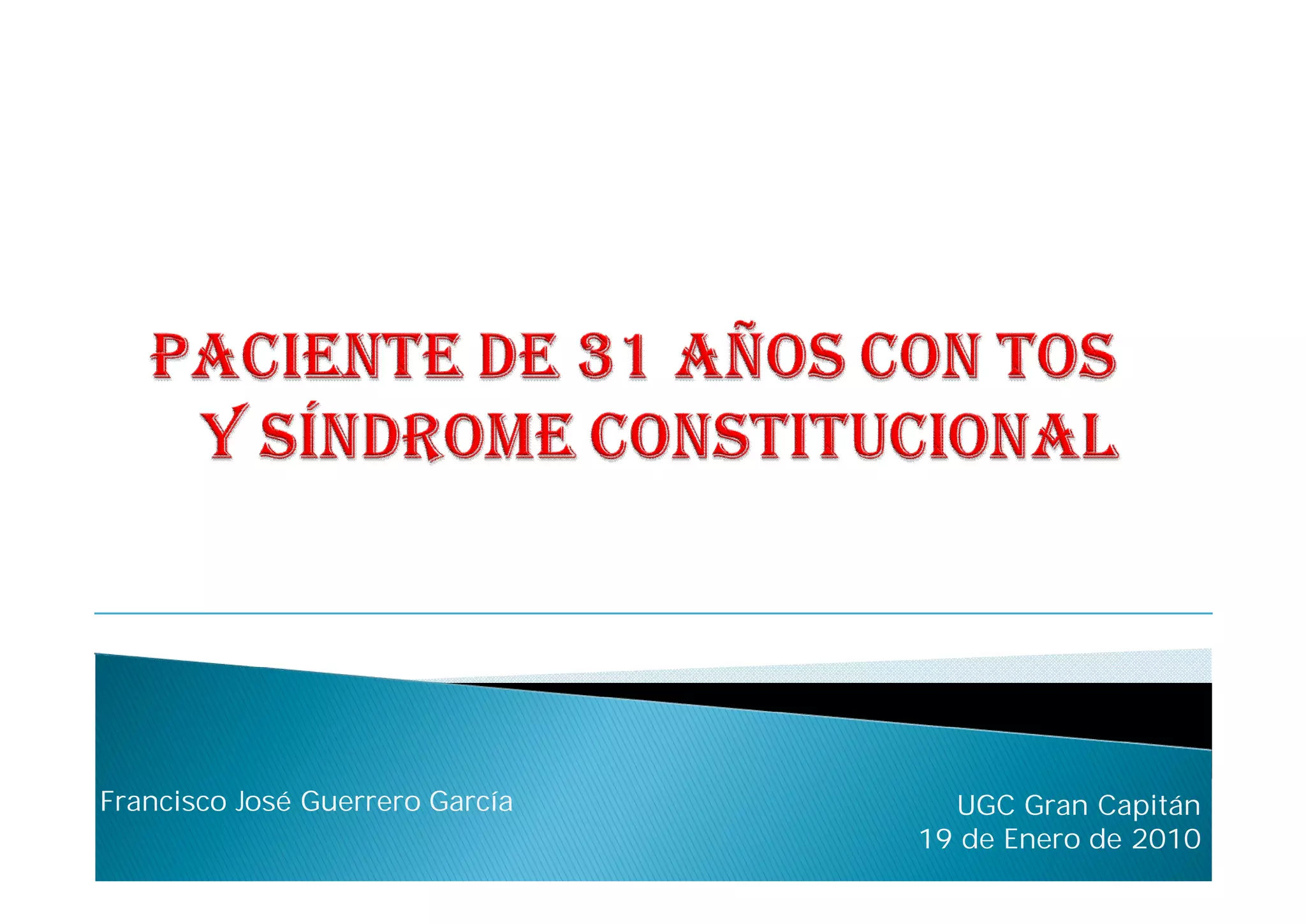 Francisco José Guerrero García     UGC Gran Capitán
                                 19 de Enero de 2010
 