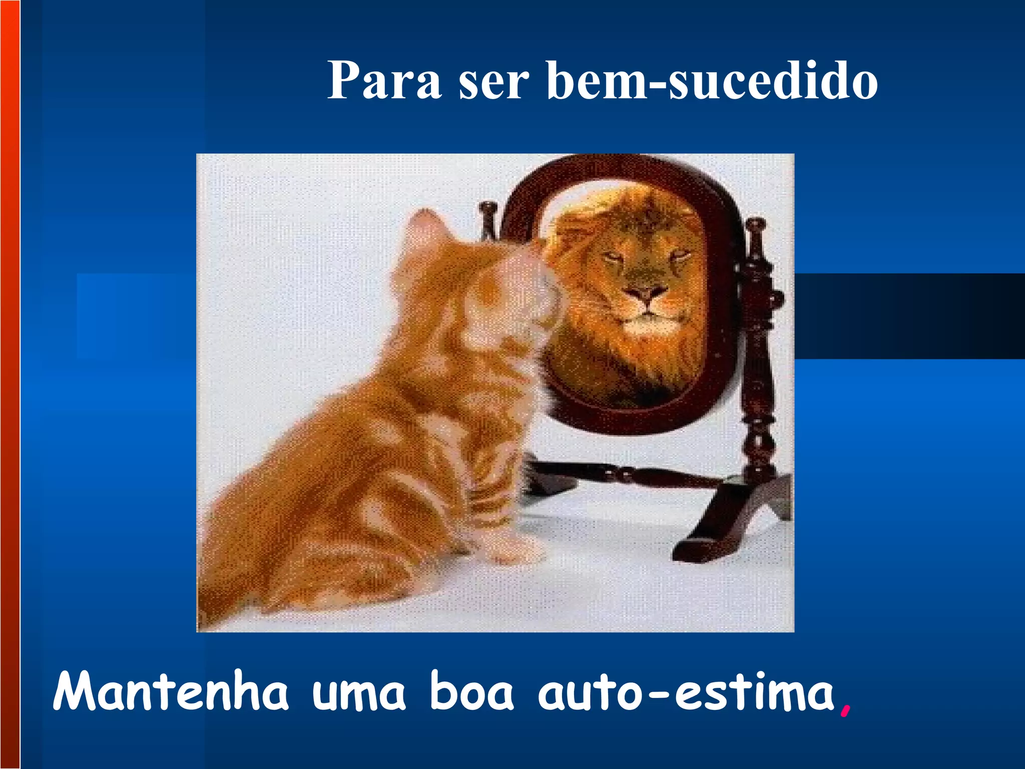 Mantenha uma boa auto-estima ,   Para ser bem-sucedido 