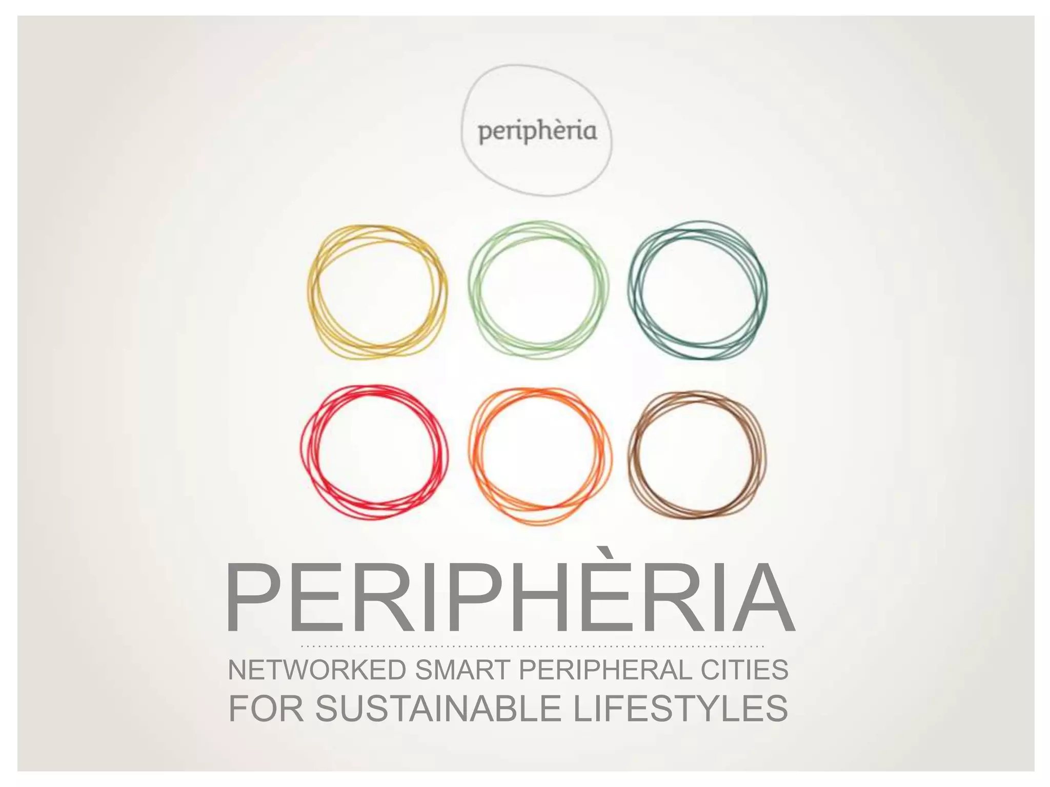 PERIPHÈRIA
NETWORKED SMART PERIPHERAL CITIES
FOR SUSTAINABLE LIFESTYLES
 