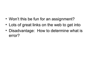 Won’t this be fun for an assignment? Lots of great links on the web to get into Disadvantage:  How to determine what is error? 