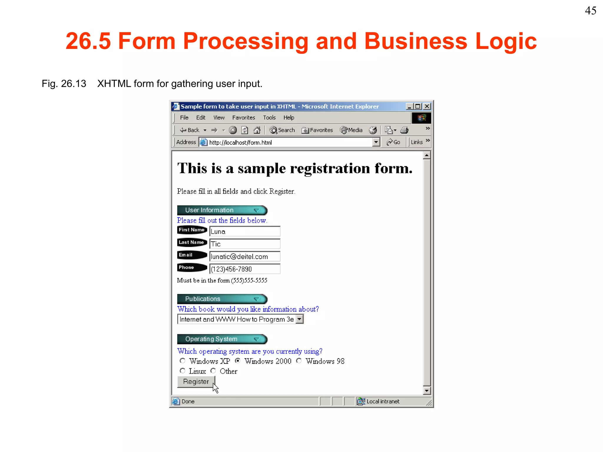 45

       26.5 Form Processing and Business Logic
 Fig. 26.13    XHTML form for gathering user input.




2003 Prentice Hall, Inc. All rights reserved.
 