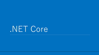 / 27
.NET Core
11
 