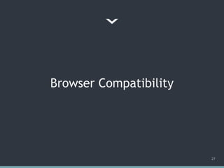 Browser Compatibility
27
 