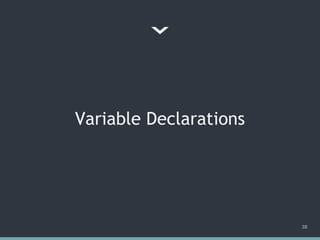 Variable Declarations
38
 