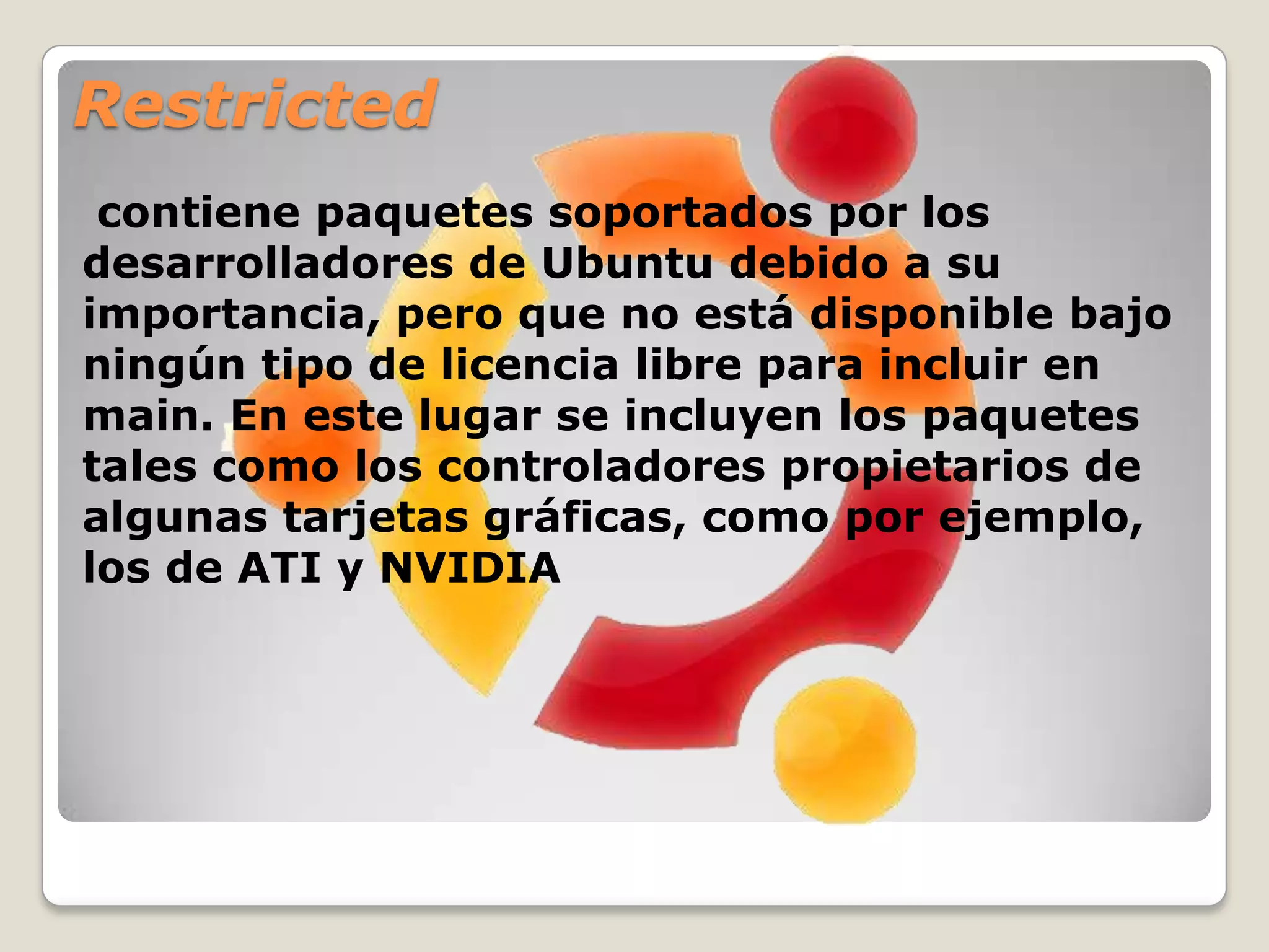 Multiversecontiene los paquetes sin soporte debido a que no cumplen los requisitos de software libre.