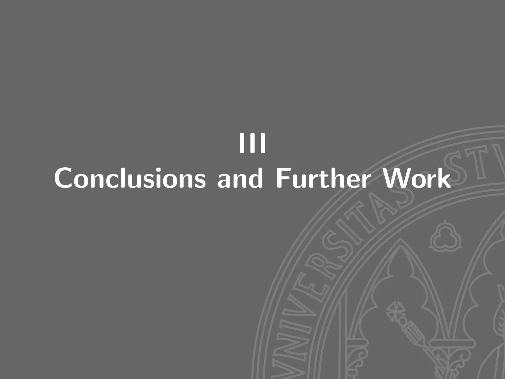 III
Conclusions and Further Work
 