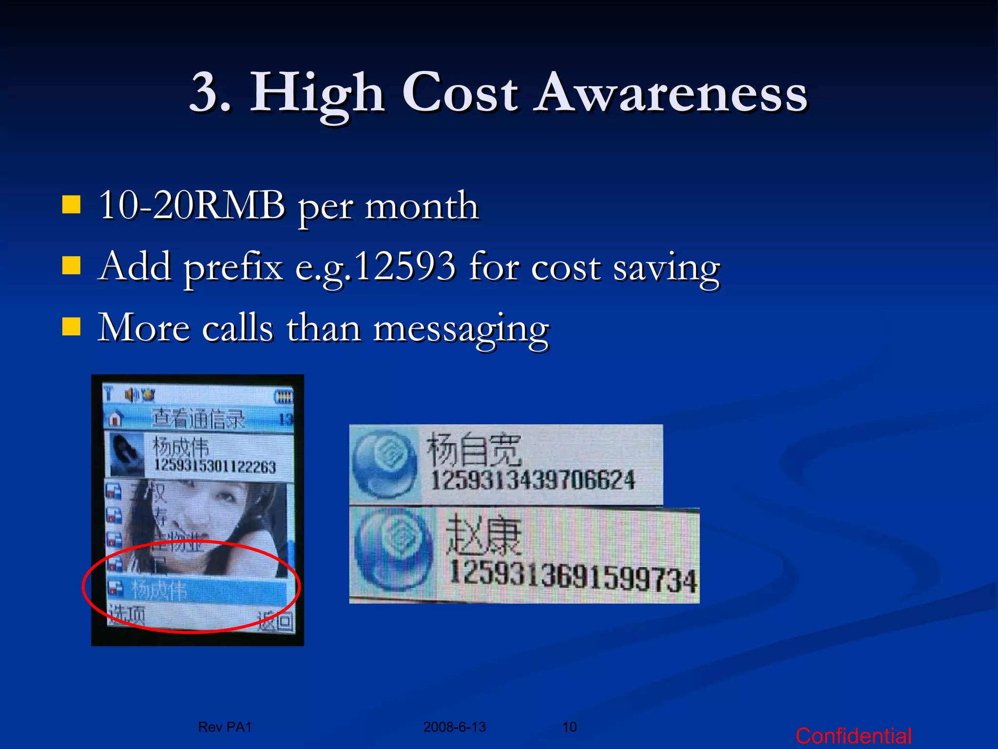 3. High Cost Awareness 10-20RMB per month Add prefix e.g.12593 for cost saving More calls than messaging 