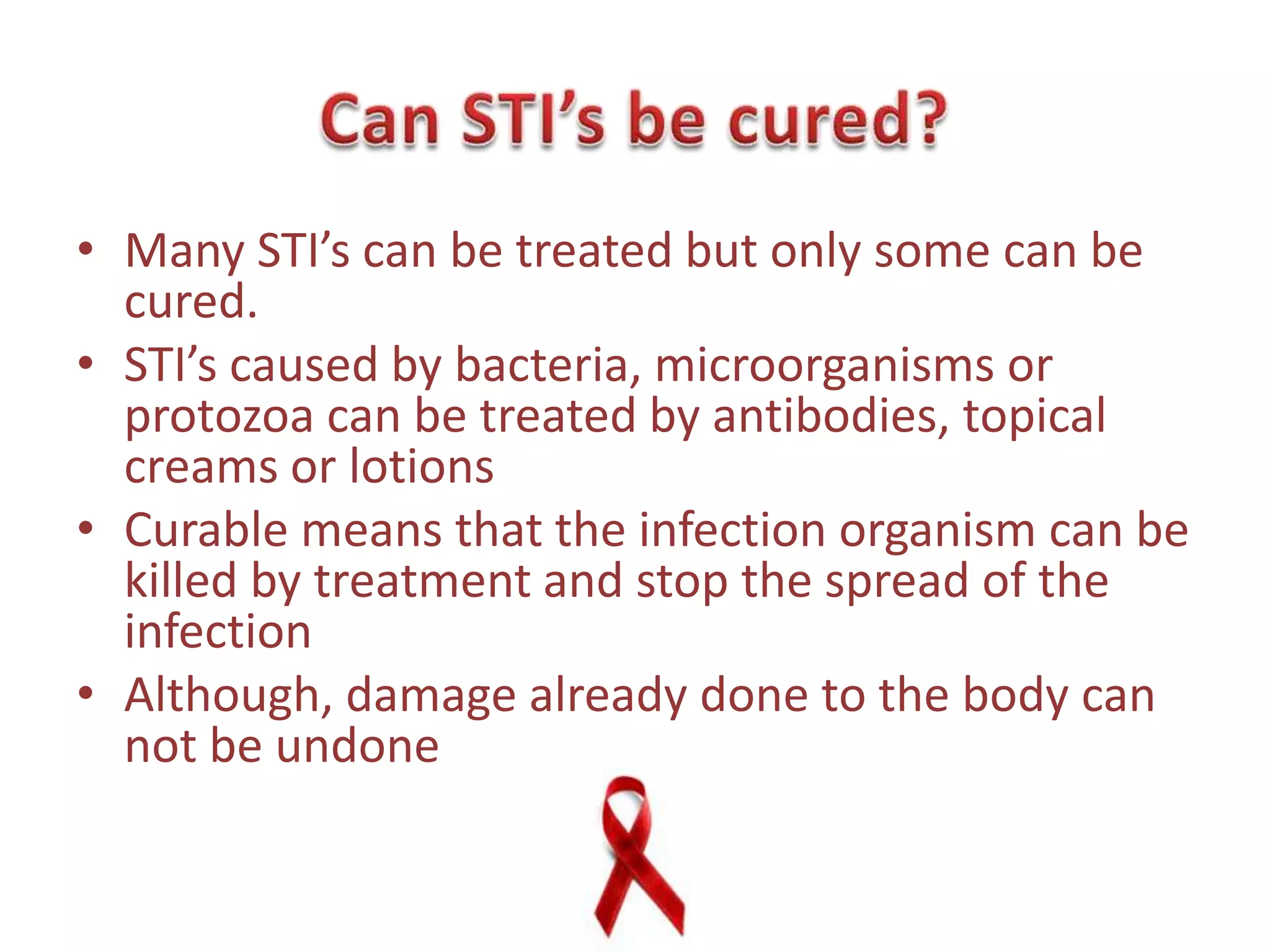 Symptoms of STI’s?Burning sensation or pain while urinatingFor women, there would be a sharp stabbing pain in your lower bellyItching, frequent discharge or unusual weird smell coming from the penis, vagina or anusBumps, swollenness, sores, growths or rashes around genital areas 
