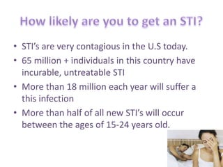 What kind of STI’s are there?HIV/AIDS, chlamydia, gonorrhea, syphilis, genital herpesHuman papillomavirus, hepatitis B, trichomoniasis and bacterial vaginosis.Skin parasites like crabs, mites and scabies