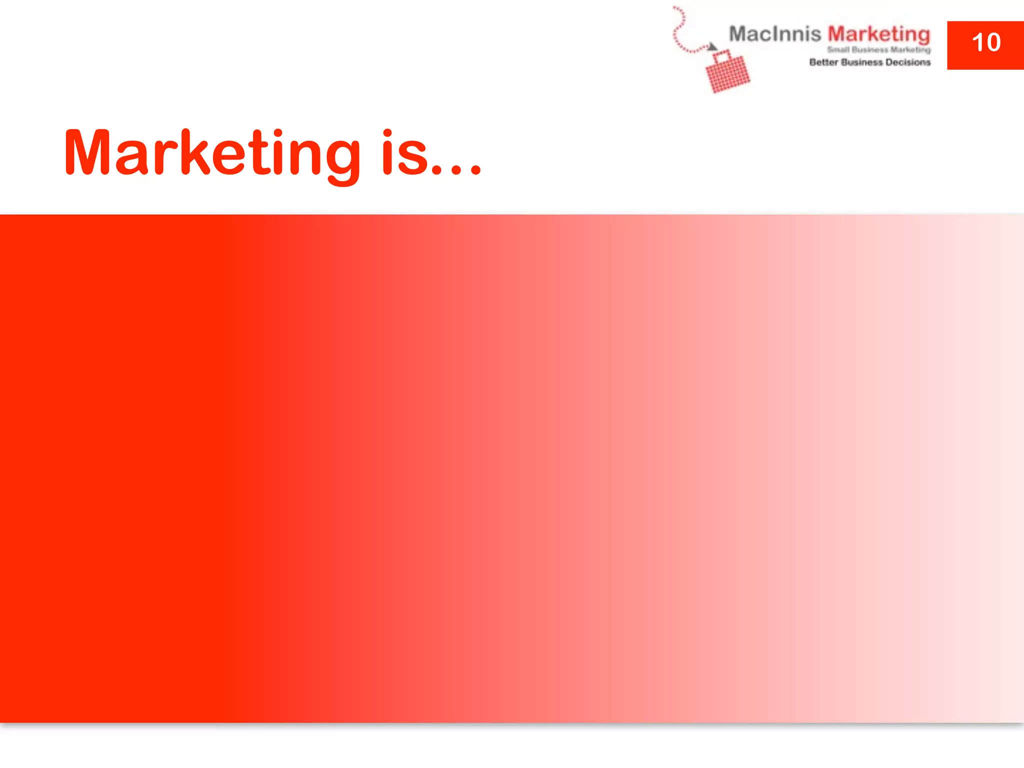 10



Marketing is...
 