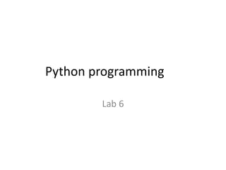 Python programming
Lab 6
 