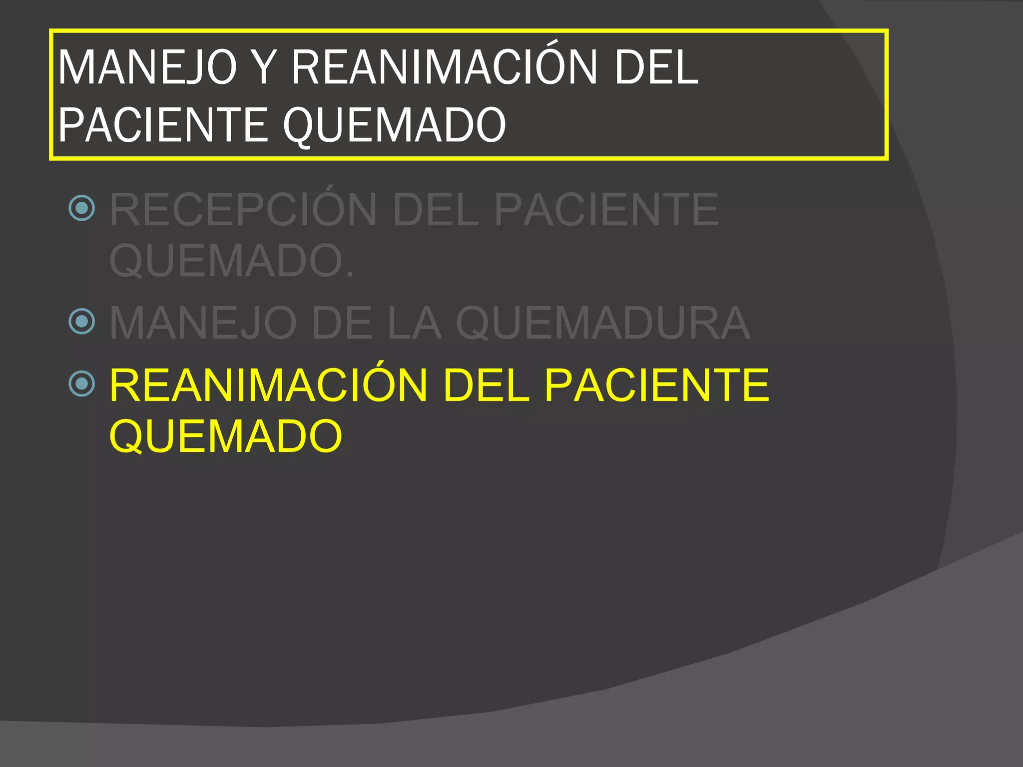 MANEJO Y REANIMACIÓN DEL PACIENTE QUEMADO RECEPCIÓN DEL PACIENTE QUEMADO. MANEJO DE LA QUEMADURA REANIMACIÓN DEL PACIENTE QUEMADO 