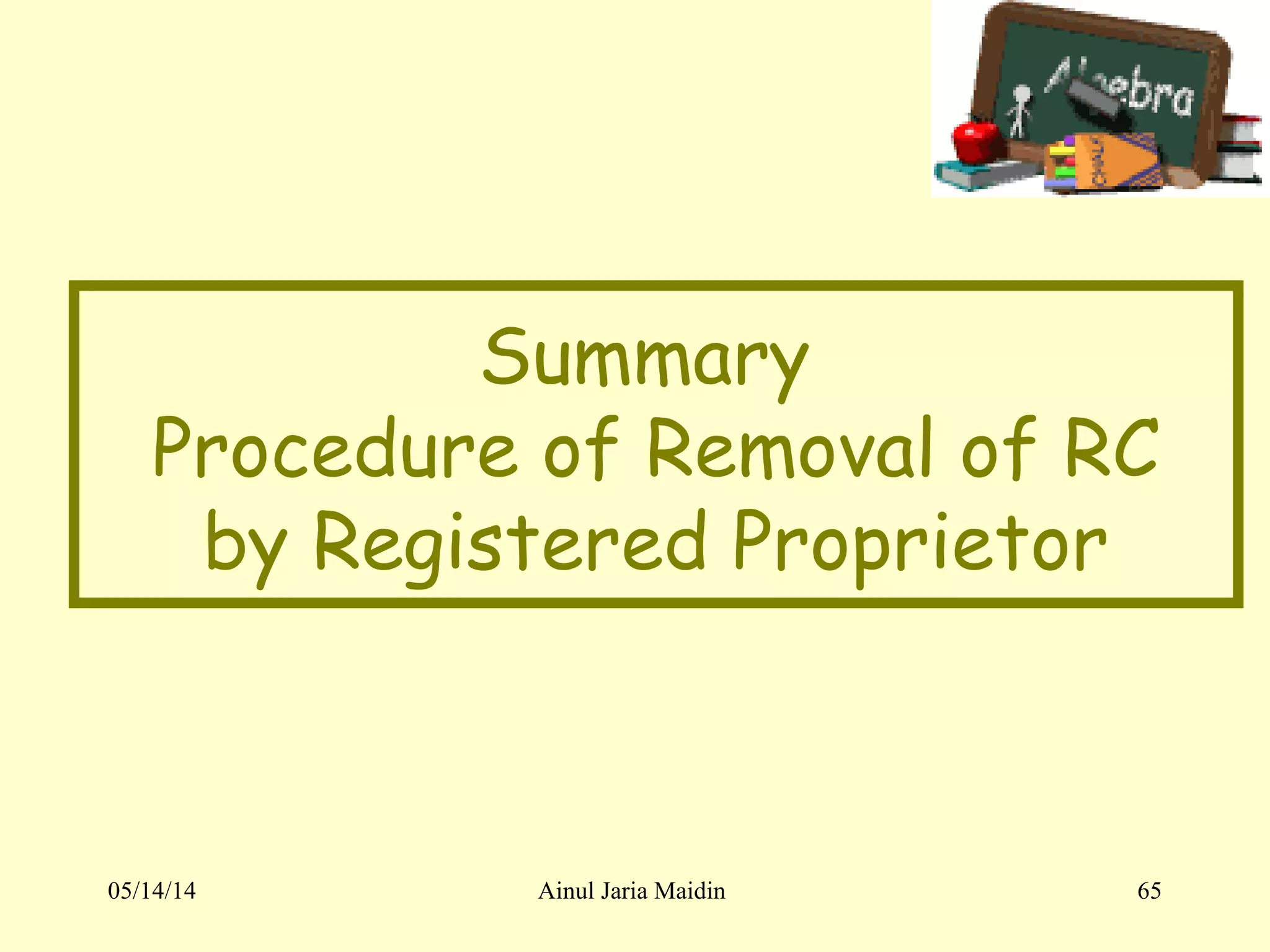 05/14/14 Ainul Jaria Maidin 65
Summary
Procedure of Removal of RC
by Registered Proprietor
 