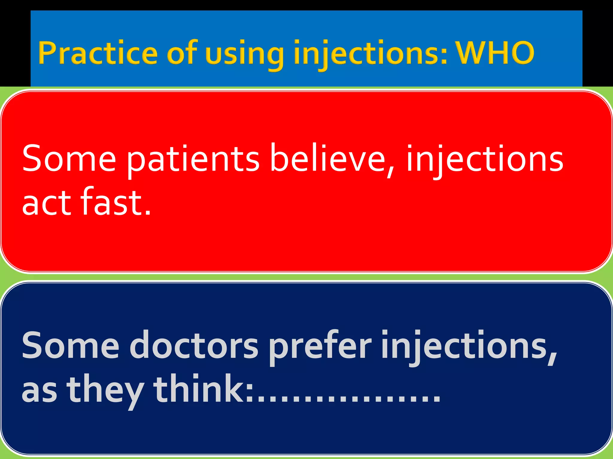 Some patients believe, injections
act fast.
Some doctors prefer injections,
as they think:…………….
 