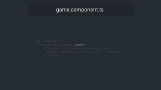 game.component.ts
…
get invalid() {
return this._model.game$
.scan((accum: boolean, current: any) => {
return current.get('invalid') || accum;
}, false);
}
…
 