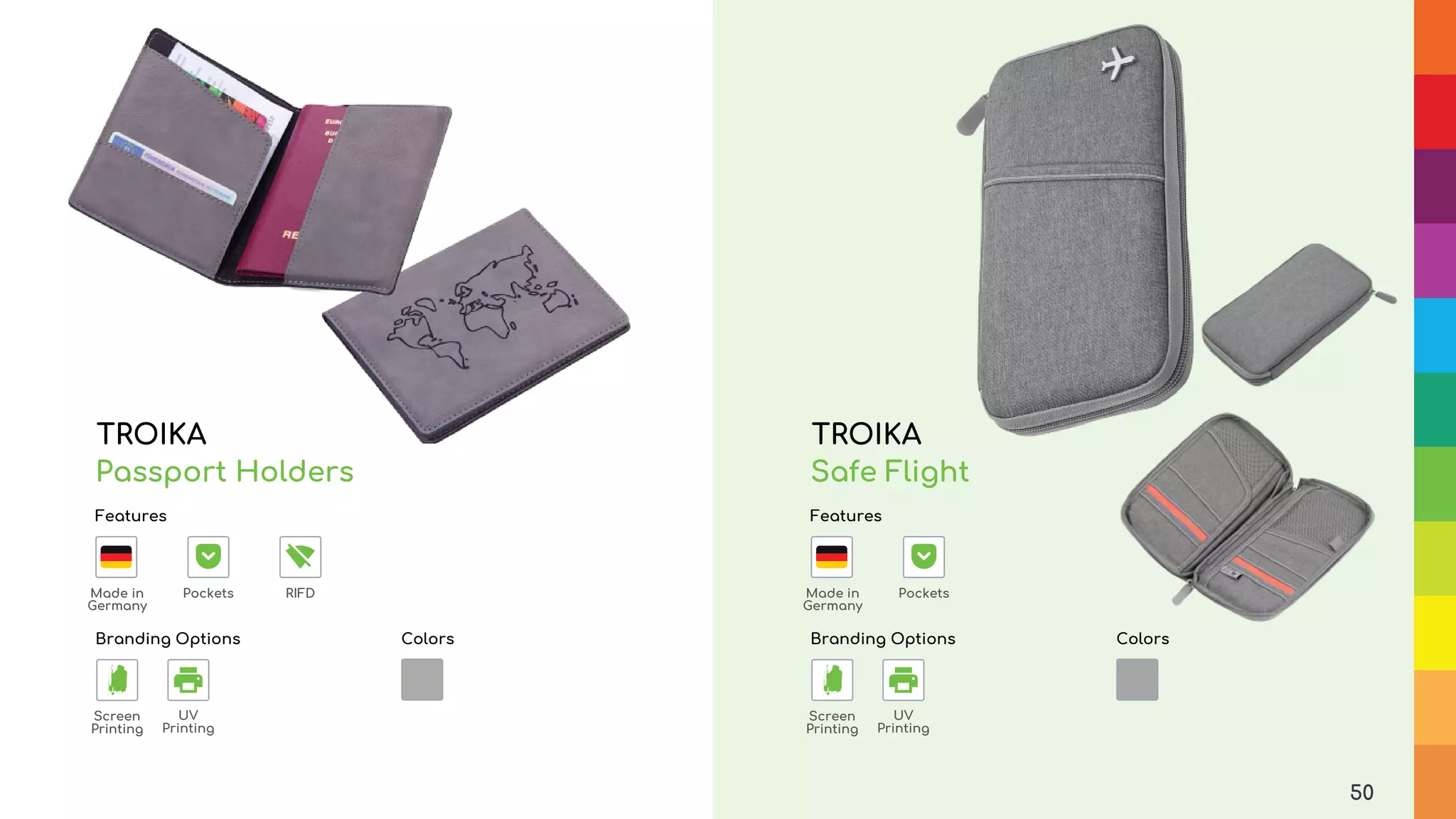 PocketsMade in
Germany
50
TROIKA
Safe Flight
Branding Options
UV
Printing
Screen
Printing
Colors
TROIKA
Passport Holders
Branding Options
UV
Printing
Screen
Printing
Colors
FeaturesFeatures
RIFDPocketsMade in
Germany
 