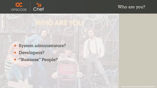 Who are you?




•   System administrators?
•   Developers?
•   “Business” People?




                              http://www.flickr.com/photos/timyates/2854357446/sizes/l/
 