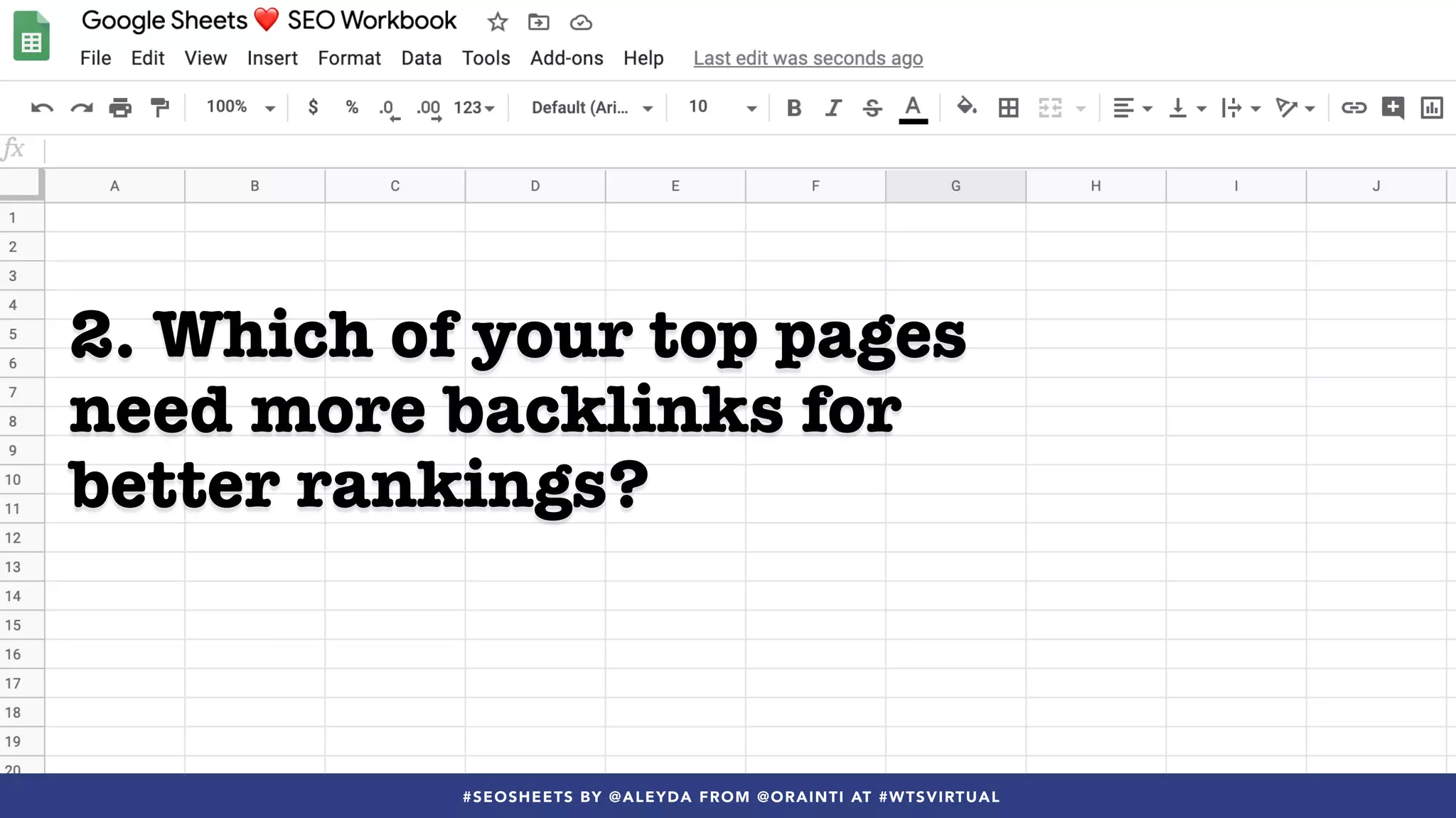#SEOSHEETS BY @ALEYDA FROM @ORAINTI AT #WTSVIRTUAL#SEOSHEETS BY @ALEYDA FROM @ORAINTI AT #WTSVIRTUAL
2. Which of your top pages
need more backlinks for
better rankings?
 