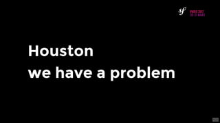 Houston
we	have	a	problem
6 . 3
 