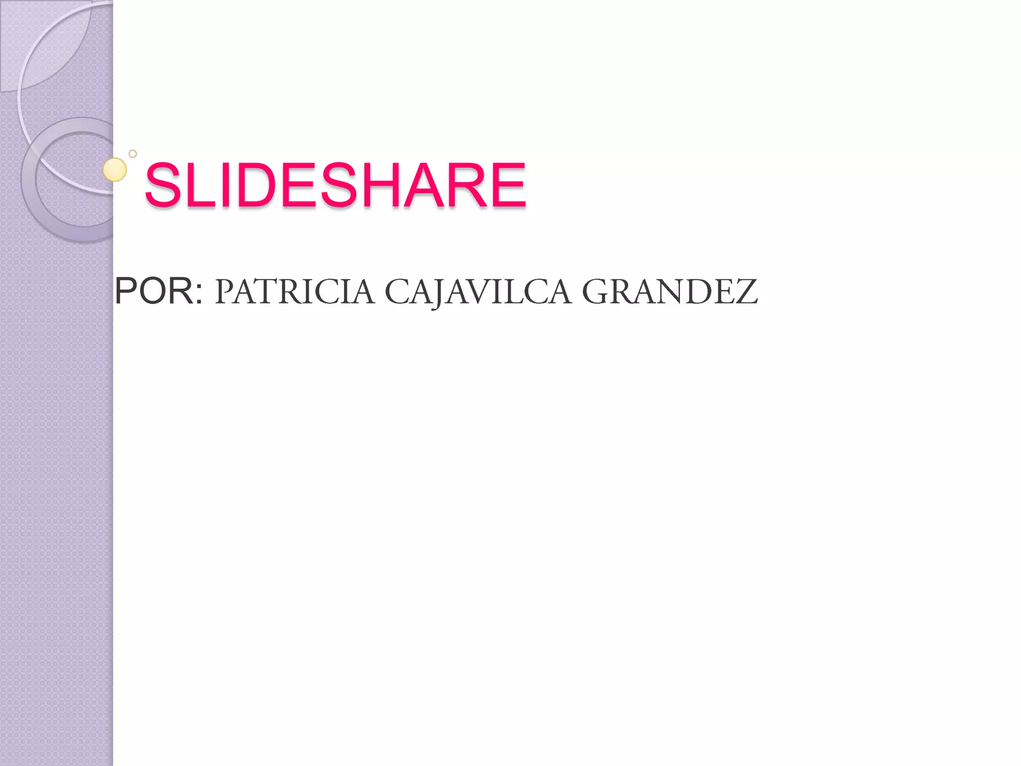 SLIDESHARE
POR:

 