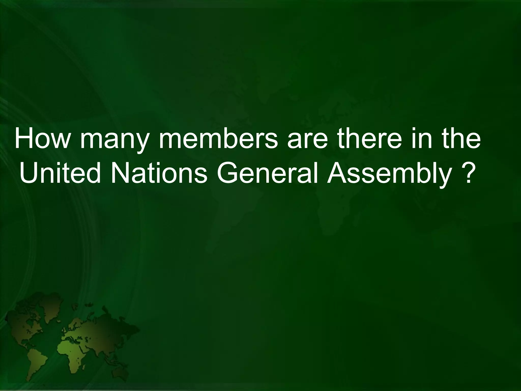 How many members are there in the  United Nations General Assembly ? 