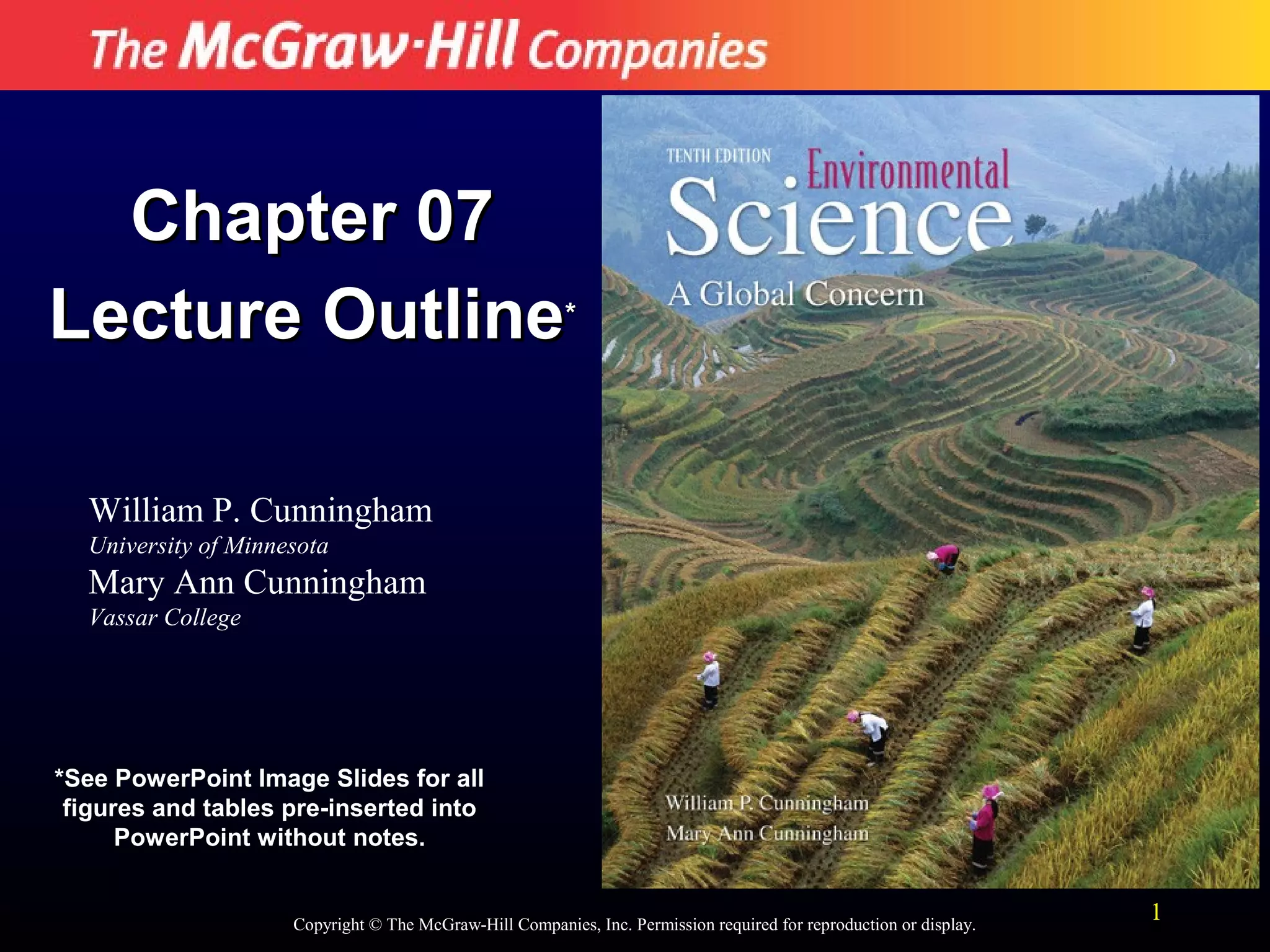 Chapter 07
Lecture Outline*
William P. Cunningham
University of Minnesota

Mary Ann Cunningham
Vassar College

*See PowerPoint Image Slides for all
figures and tables pre-inserted into
PowerPoint without notes.

Copyright © The McGraw-Hill Companies, Inc. Permission required for reproduction or display.

1

 
