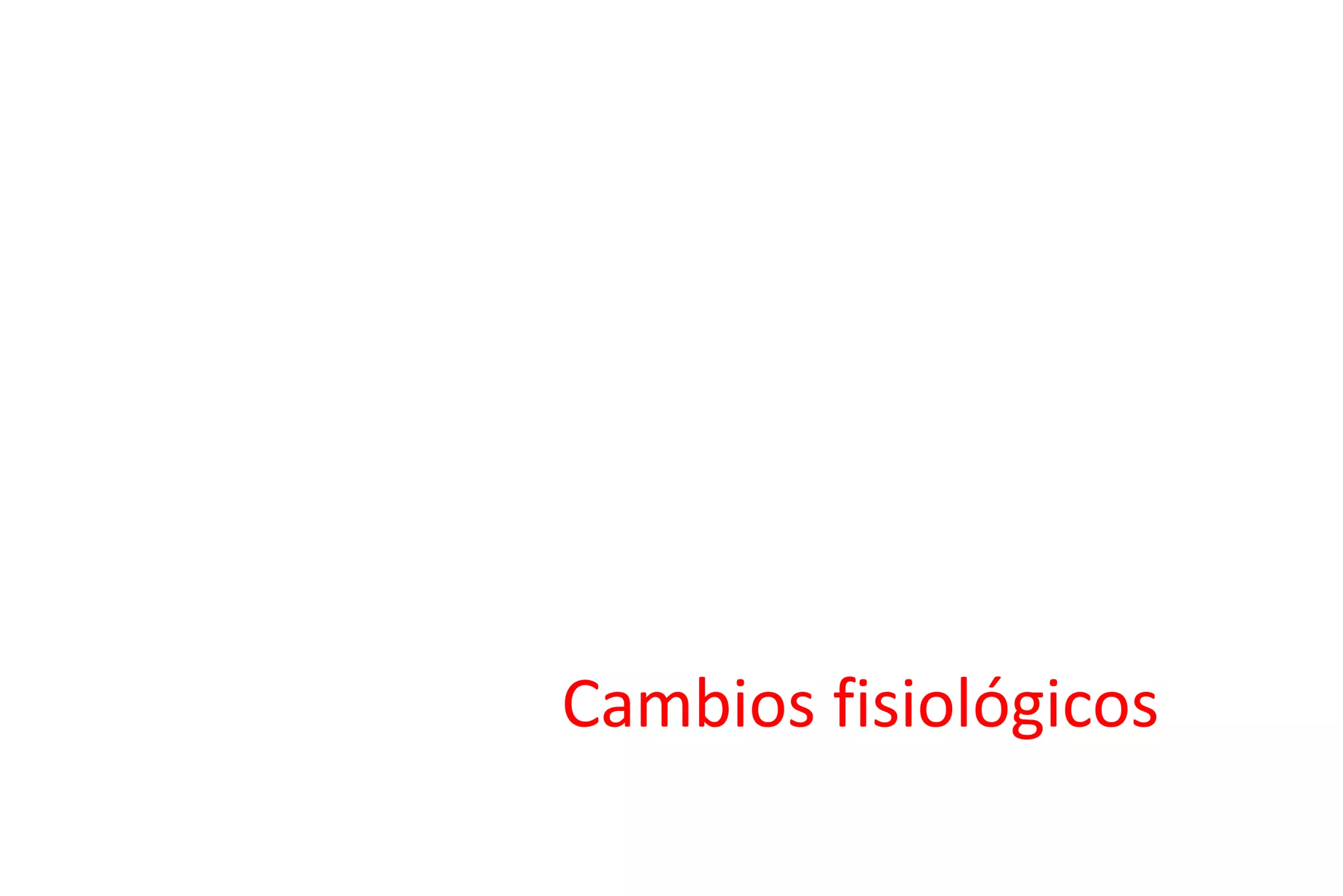 Cambios fisiológicos
 