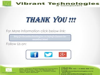 ThankThank You !!!You !!!
For More Information click below link:
Follow Us on:
http://vibranttechnologies.co.in/sql-classes-in-
mumbai.html
 