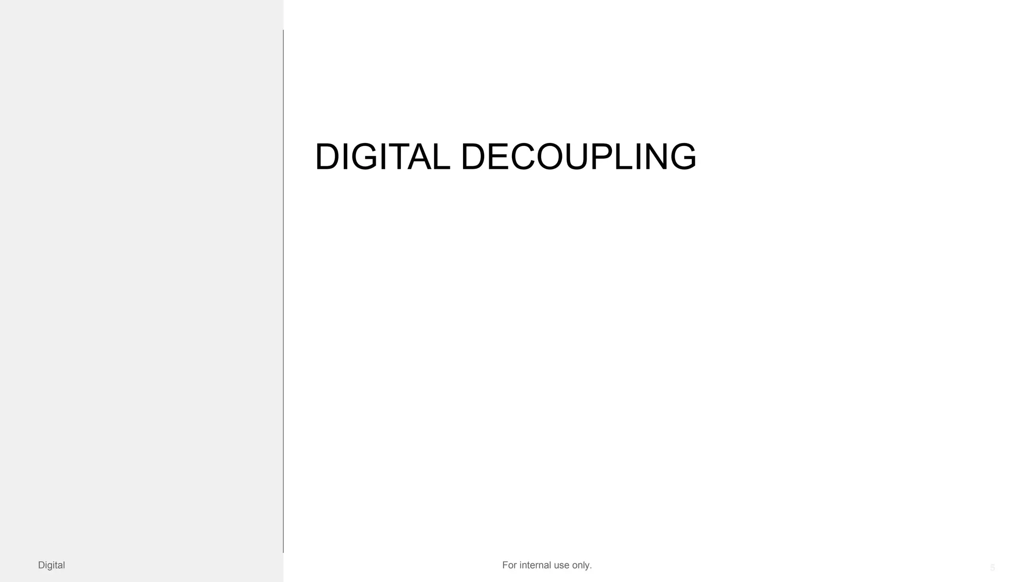 5Digital For internal use only.
DIGITAL DECOUPLING