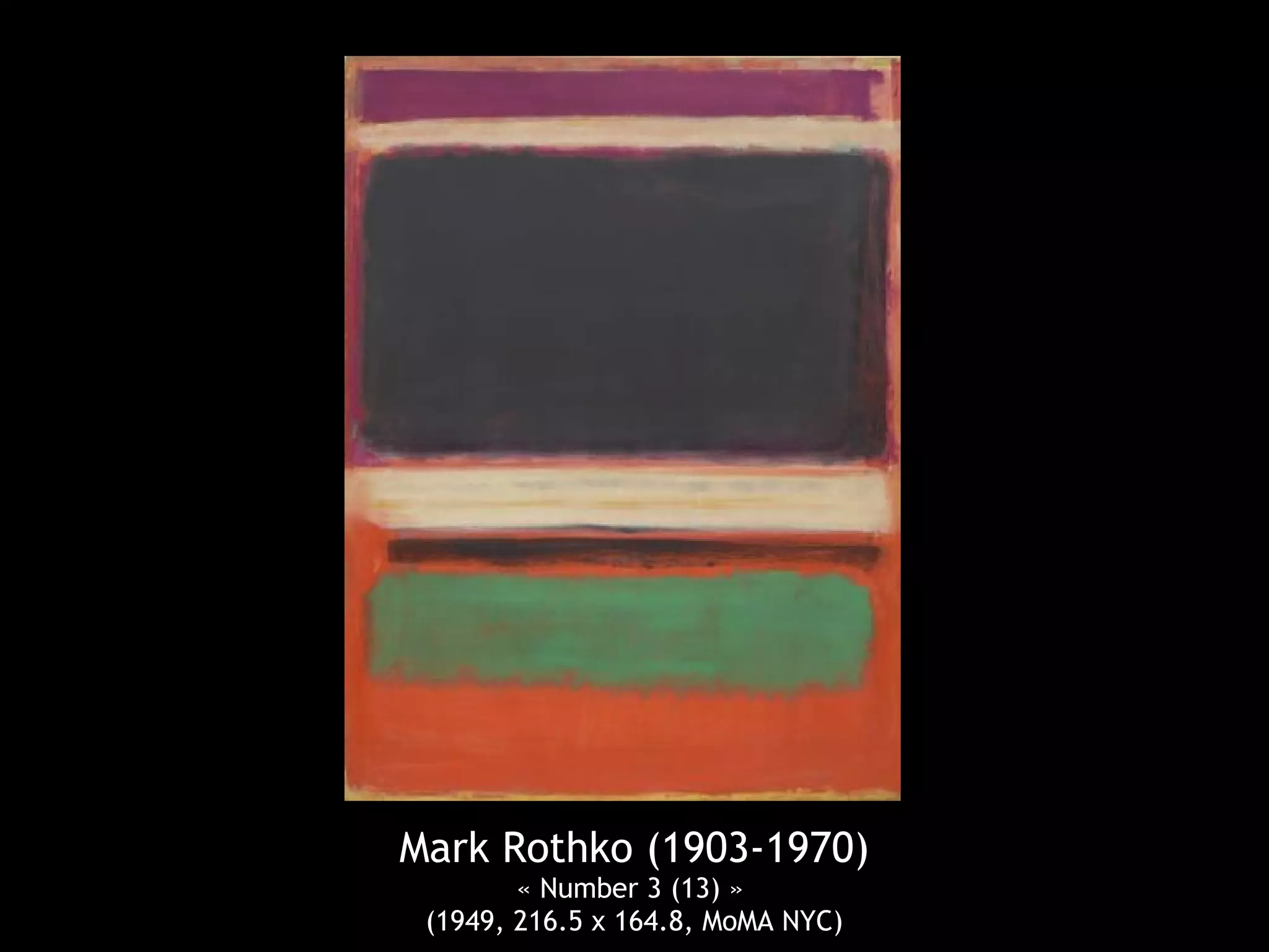 Mark Rothko (1903-1970)
        « Number 3 (13) »
 (1949, 216.5 x 164.8, MoMA NYC)
 