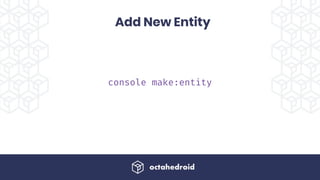 console make:entity
Add New Entity
 