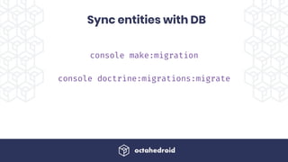 console make:migration
console doctrine:migrations:migrate
Sync entities with DB
 