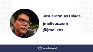 Jesus Manuel Olivas
jmolivas.com
@jmolivas
 